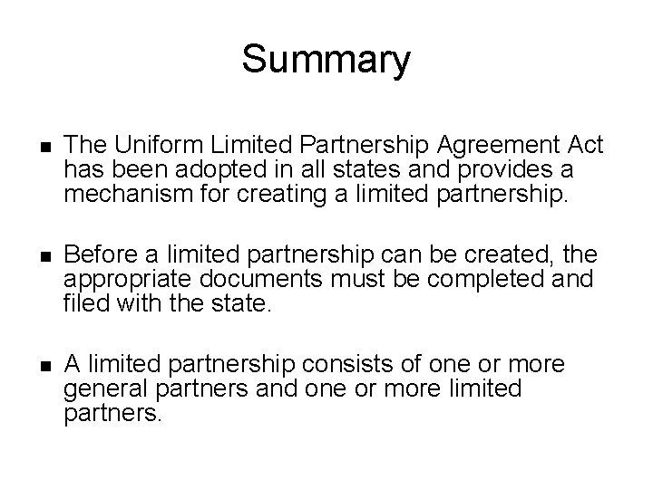 Summary n The Uniform Limited Partnership Agreement Act has been adopted in all states