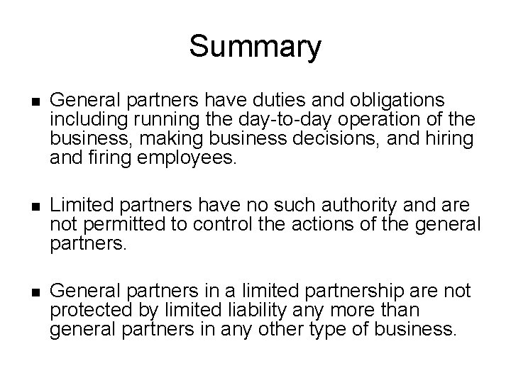 Summary n General partners have duties and obligations including running the day-to-day operation of