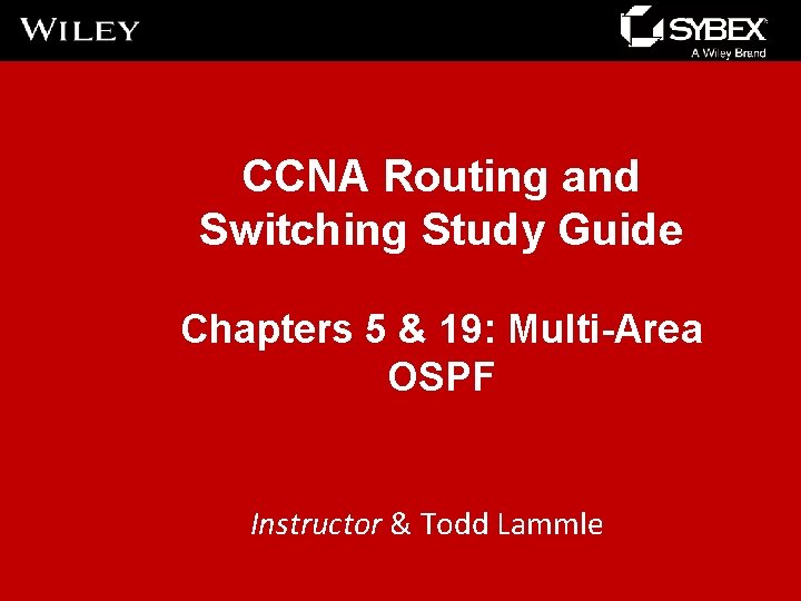 CCNA Routing and Switching Study Guide Chapters 5 & 19: Multi-Area OSPF Instructor &