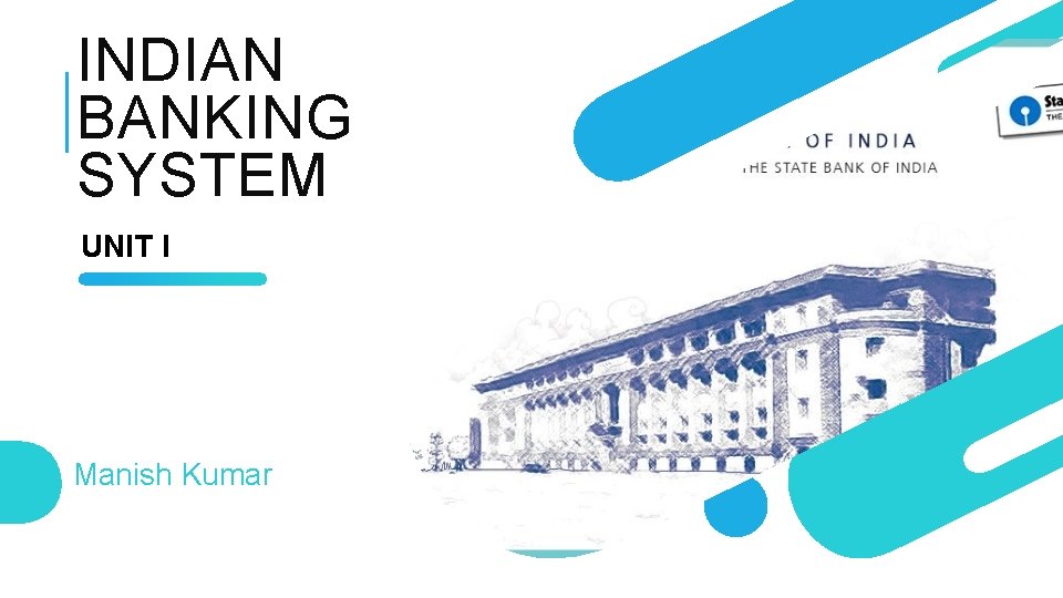 INDIAN BANKING SYSTEM UNIT I Manish Kumar 