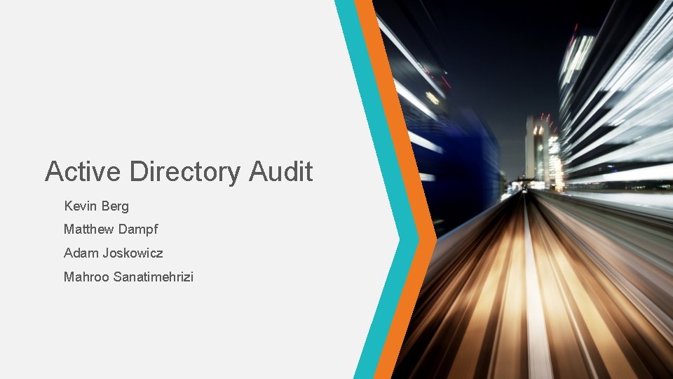 Active Directory Audit Kevin Berg Matthew Dampf Adam Joskowicz Mahroo Sanatimehrizi 