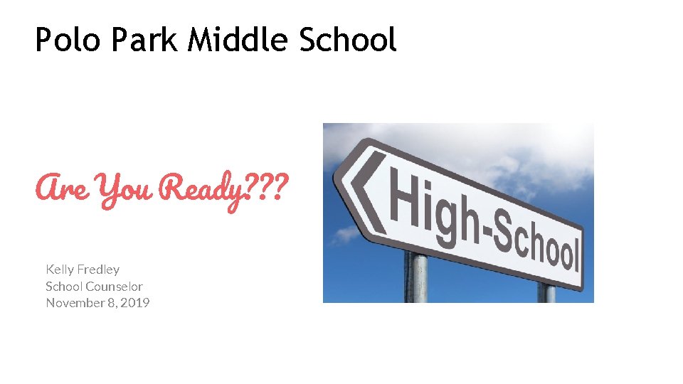 Polo Park Middle School Are You Ready? ? ? Kelly Fredley School Counselor November