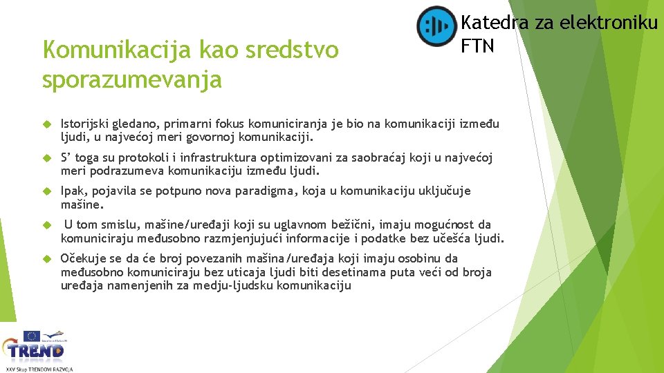 Komunikacija kao sredstvo sporazumevanja Katedra za elektroniku FTN Istorijski gledano, primarni fokus komuniciranja je