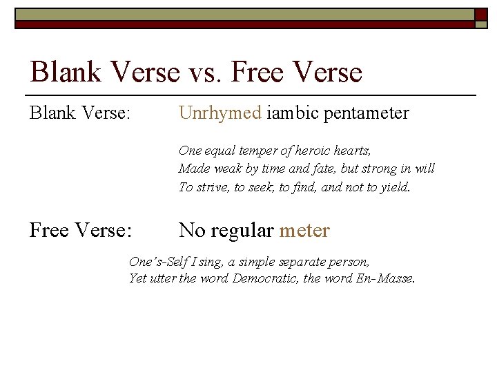 Blank Verse vs. Free Verse Blank Verse: Unrhymed iambic pentameter One equal temper of