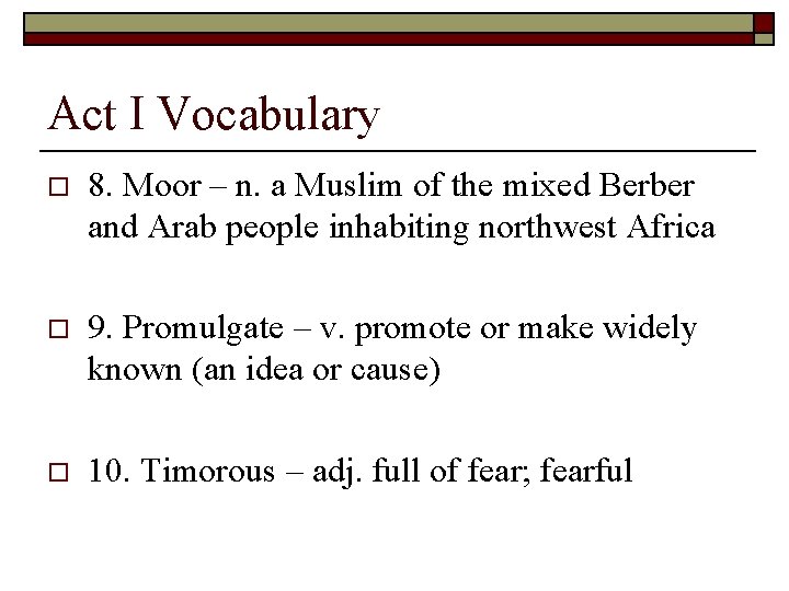 Act I Vocabulary o 8. Moor – n. a Muslim of the mixed Berber