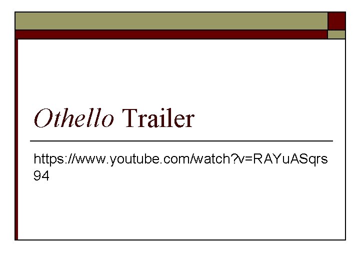Othello Trailer https: //www. youtube. com/watch? v=RAYu. ASqrs 94 