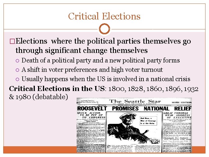 Critical Elections �Elections where the political parties themselves go through significant change themselves Death