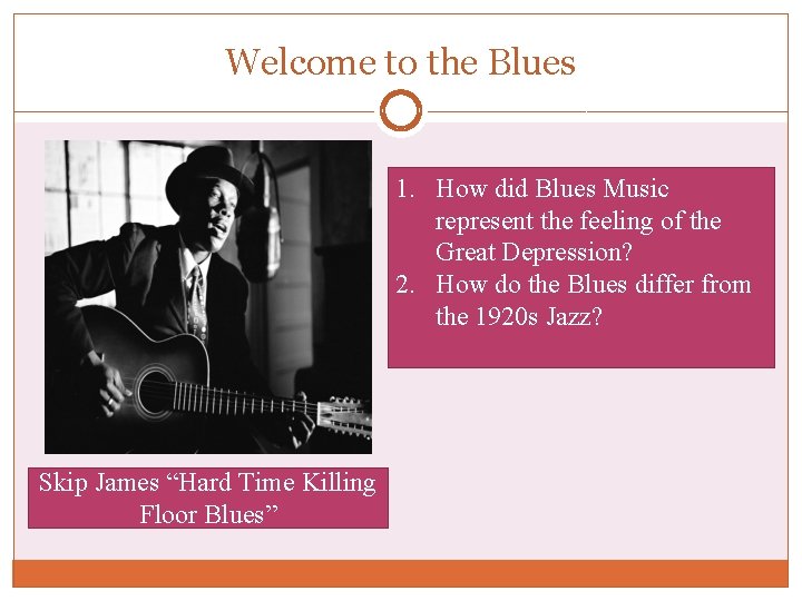 Welcome to the Blues 1. How did Blues Music represent the feeling of the