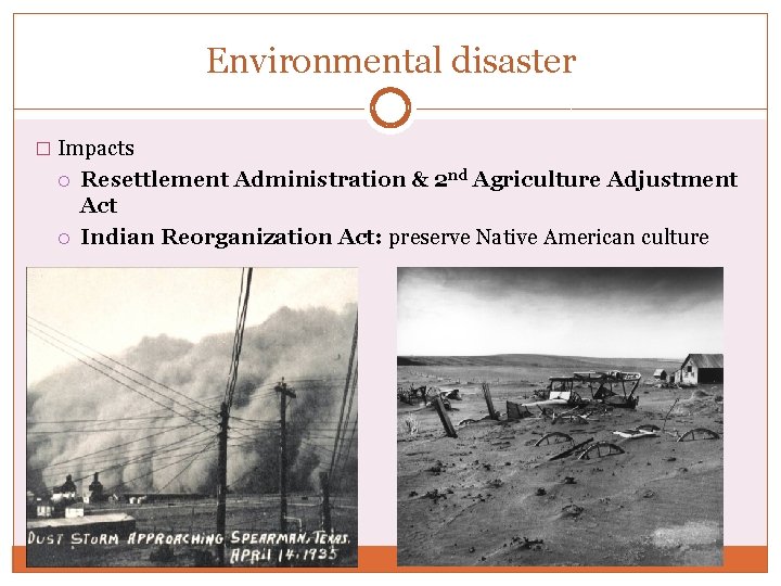 Environmental disaster � Impacts Resettlement Administration & 2 nd Agriculture Adjustment Act Indian Reorganization