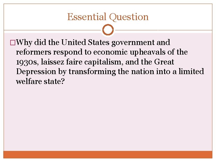 Essential Question �Why did the United States government and reformers respond to economic upheavals
