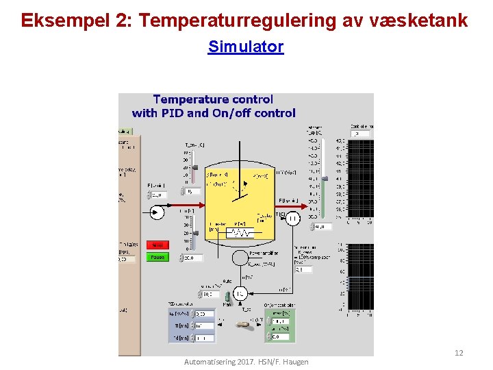 Eksempel 2: Temperaturregulering av væsketank Simulator Automatisering 2017. HSN/F. Haugen 12 