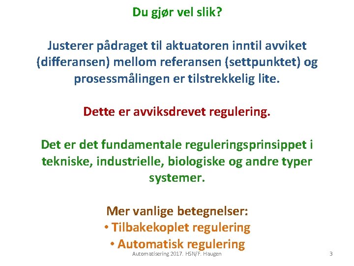 Du gjør vel slik? Justerer pådraget til aktuatoren inntil avviket (differansen) mellom referansen (settpunktet)