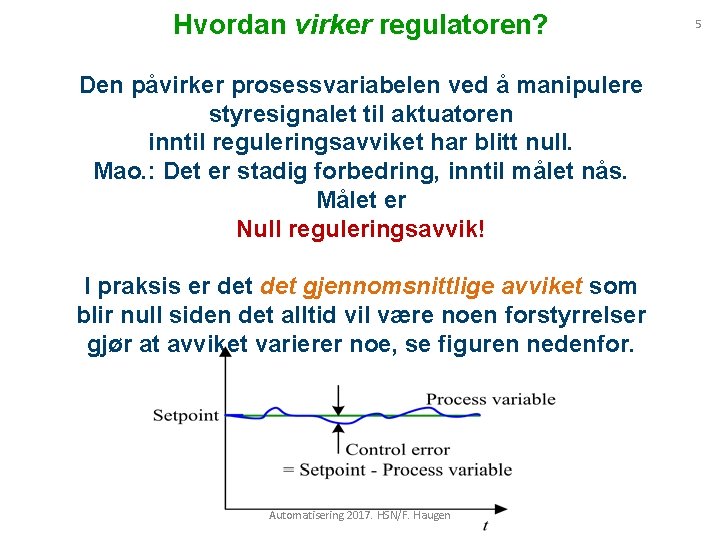 Hvordan virker regulatoren? Den påvirker prosessvariabelen ved å manipulere styresignalet til aktuatoren inntil reguleringsavviket