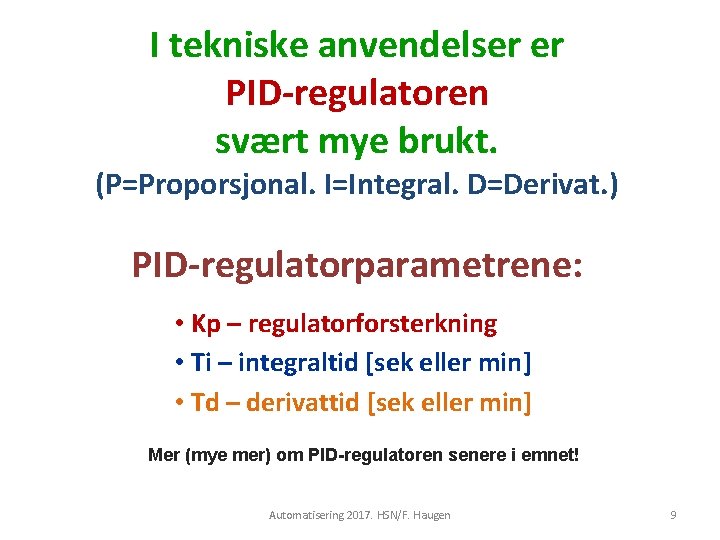 I tekniske anvendelser er PID-regulatoren svært mye brukt. (P=Proporsjonal. I=Integral. D=Derivat. ) PID-regulatorparametrene: •