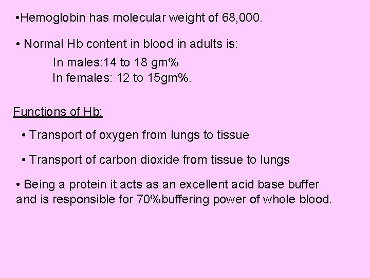  • Hemoglobin has molecular weight of 68, 000. • Normal Hb content in