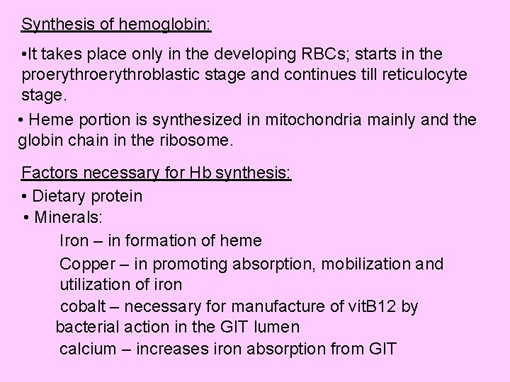 Synthesis of hemoglobin: • It takes place only in the developing RBCs; starts in
