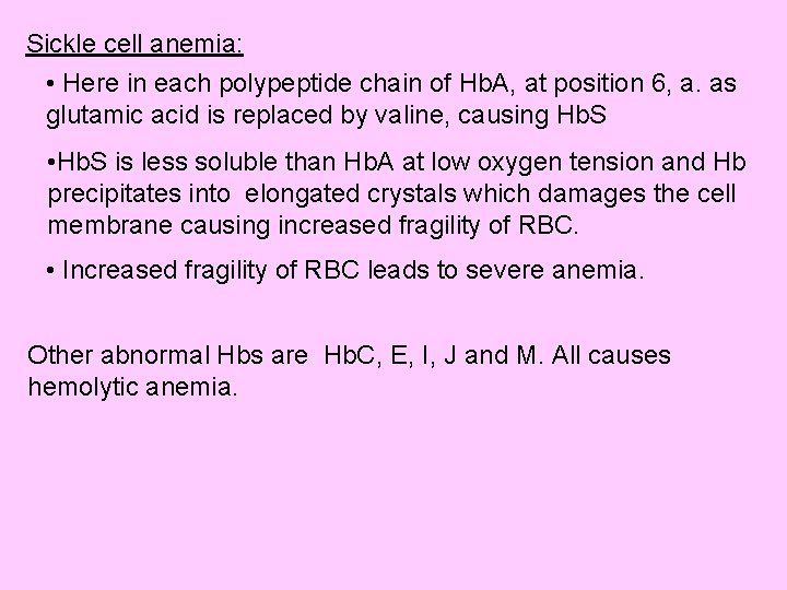 Sickle cell anemia: • Here in each polypeptide chain of Hb. A, at position