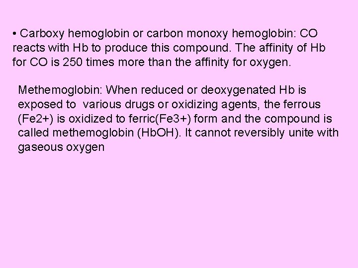  • Carboxy hemoglobin or carbon monoxy hemoglobin: CO reacts with Hb to produce