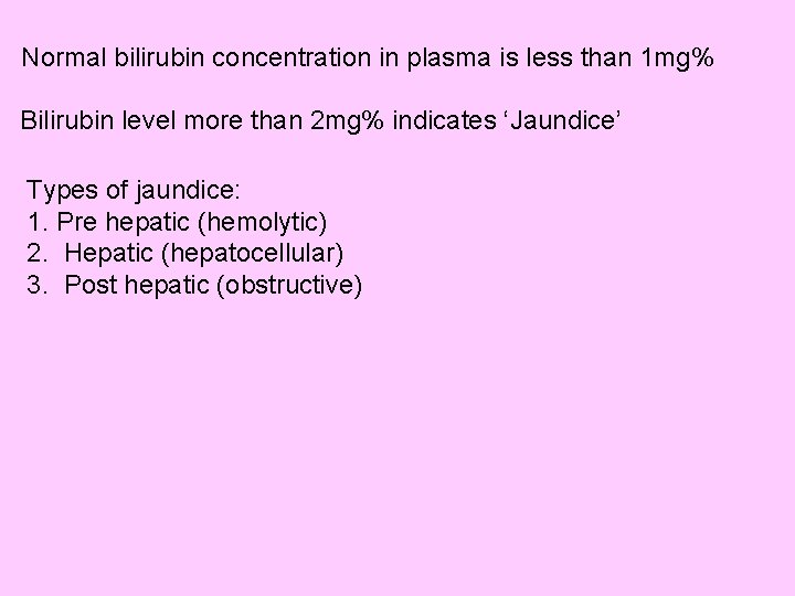 Normal bilirubin concentration in plasma is less than 1 mg% Bilirubin level more than