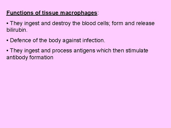 Functions of tissue macrophages: • They ingest and destroy the blood cells; form and