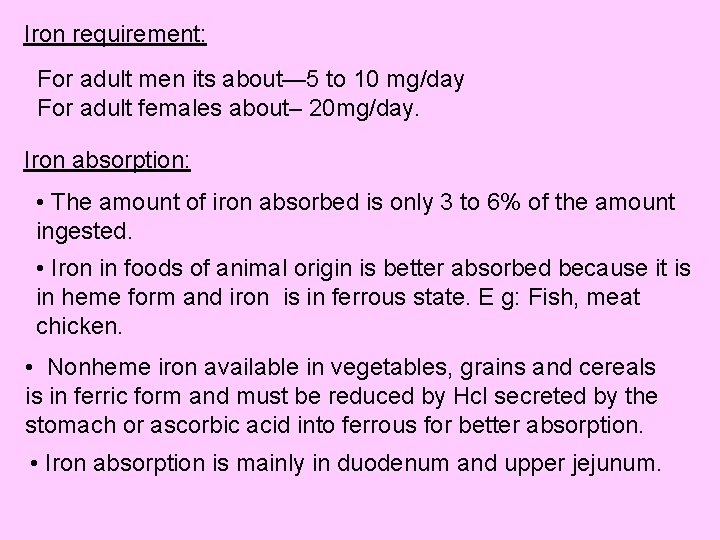 Iron requirement: For adult men its about— 5 to 10 mg/day For adult females