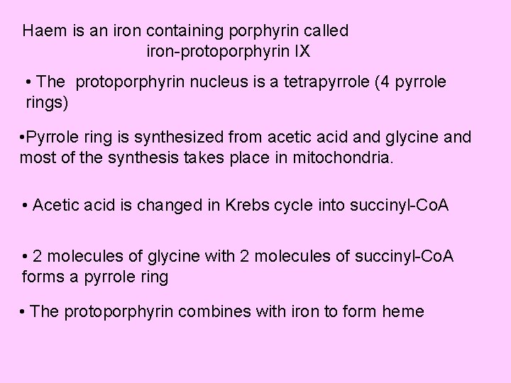 Haem is an iron containing porphyrin called iron-protoporphyrin IX • The protoporphyrin nucleus is