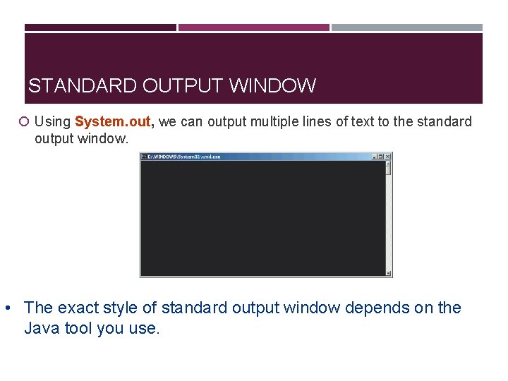 STANDARD OUTPUT WINDOW Using System. out, we can output multiple lines of text to