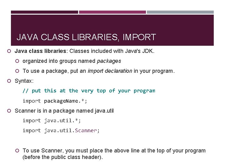 JAVA CLASS LIBRARIES, IMPORT Java class libraries: Classes included with Java's JDK. organized into