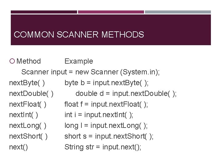 COMMON SCANNER METHODS Method Example Scanner input = new Scanner (System. in); next. Byte(