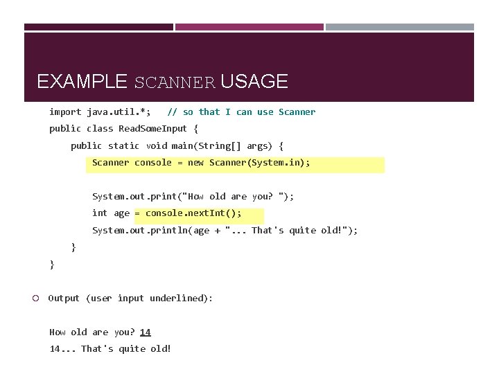 EXAMPLE SCANNER USAGE import java. util. *; // so that I can use Scanner