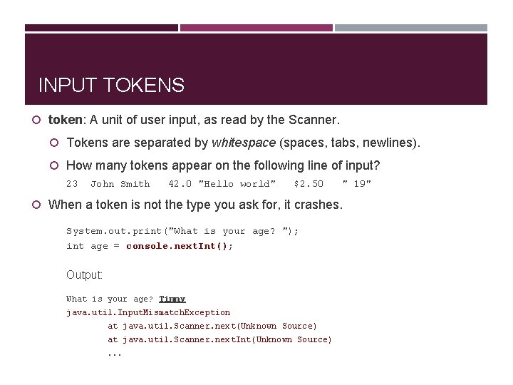 INPUT TOKENS token: A unit of user input, as read by the Scanner. Tokens