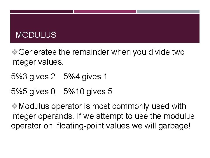 MODULUS v. Generates the remainder when you divide two integer values. 5%3 gives 2