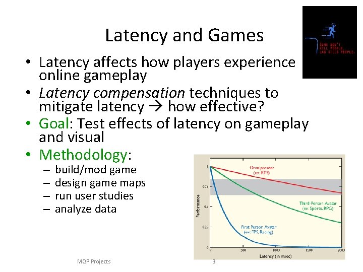 Latency and Games • Latency affects how players experience online gameplay • Latency compensation