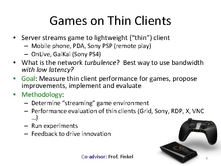 Games on Thin Clients • Server streams game to lightweight (“thin”) client – Mobile