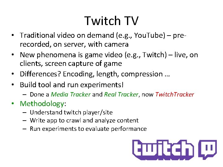Twitch TV • Traditional video on demand (e. g. , You. Tube) – prerecorded,