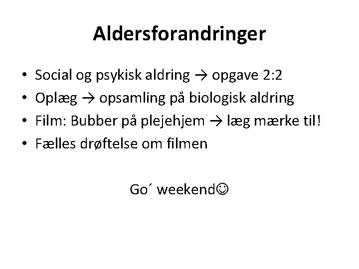 Aldersforandringer • • Social og psykisk aldring → opgave 2: 2 Oplæg → opsamling