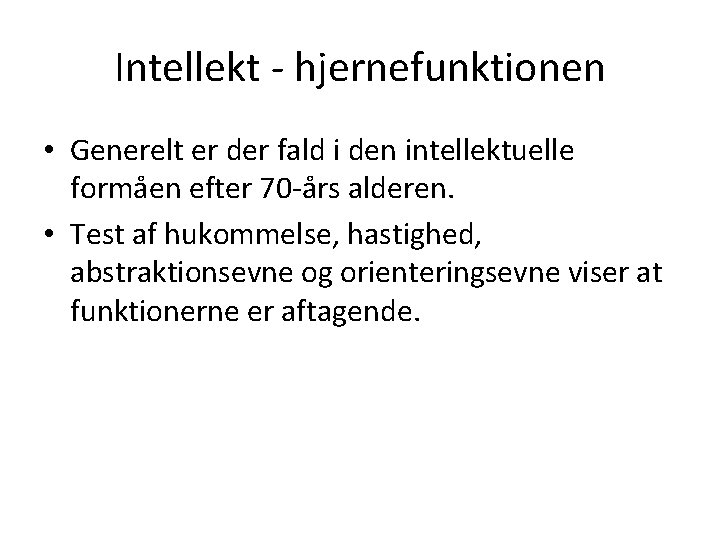 Intellekt - hjernefunktionen • Generelt er der fald i den intellektuelle formåen efter 70