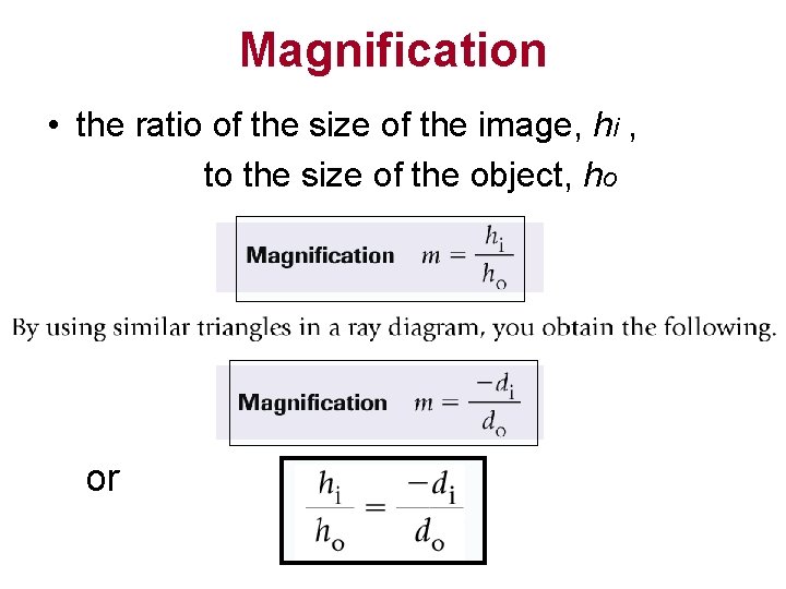 Magnification • the ratio of the size of the image, hi , to the