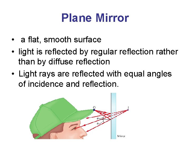 Plane Mirror • a flat, smooth surface • light is reflected by regular reflection