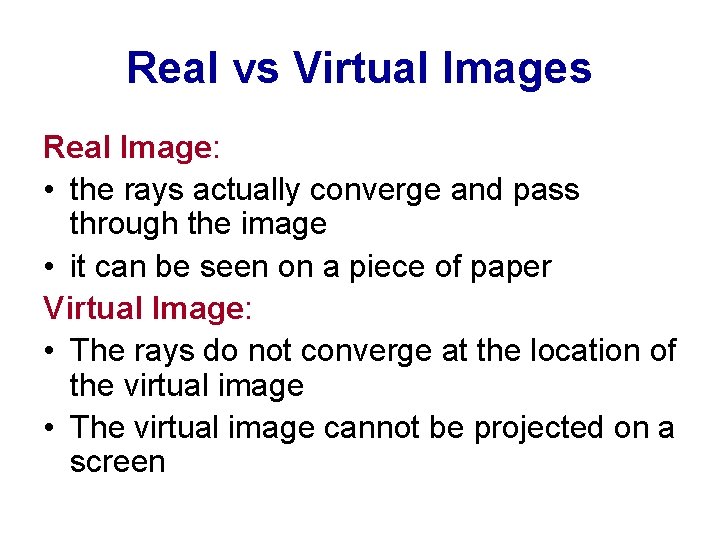 Real vs Virtual Images Real Image: • the rays actually converge and pass through