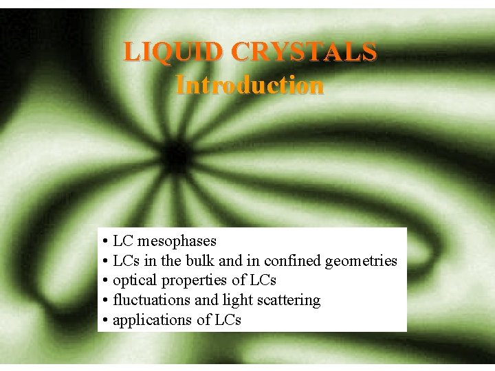 LIQUID CRYSTALS Introduction • LC mesophases • LCs in the bulk and in confined