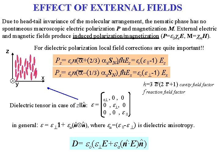 EFFECT OF EXTERNAL FIELDS Due to head-tail invariance of the molecular arrangement, the nematic