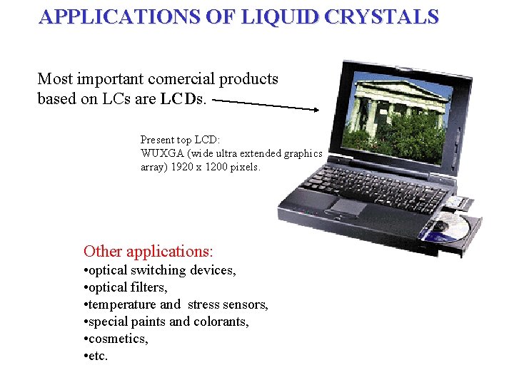 APPLICATIONS OF LIQUID CRYSTALS Most important comercial products based on LCs are LCDs. Present