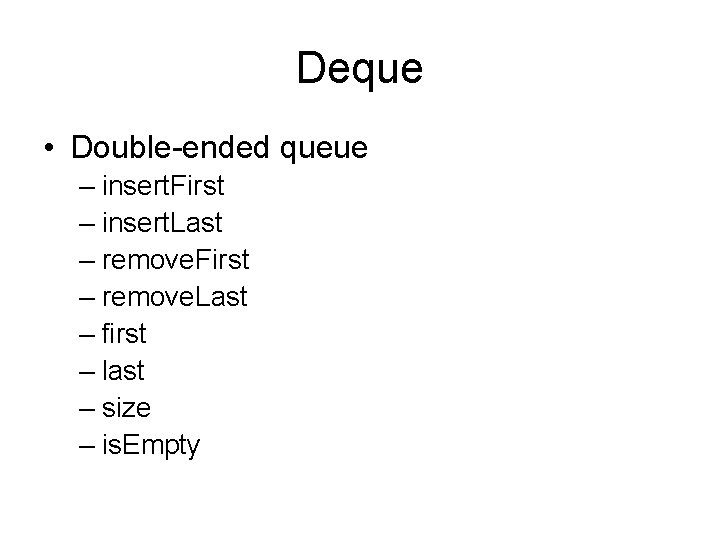Deque • Double-ended queue – insert. First – insert. Last – remove. First –