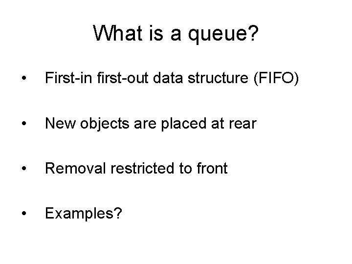 What is a queue? • First-in first-out data structure (FIFO) • New objects are