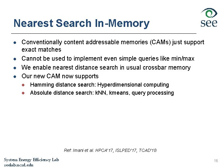 Nearest Search In-Memory l l Conventionally content addressable memories (CAMs) just support exact matches