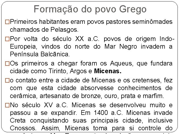 Formação do povo Grego �Primeiros habitantes eram povos pastores seminômades chamados de Pelasgos. �Por Formação do povo Grego �Primeiros habitantes eram povos pastores seminômades chamados de Pelasgos. �Por