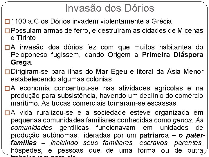Invasão dos Dórios � 1100 a. C os Dórios invadem violentamente a Grécia. � Invasão dos Dórios � 1100 a. C os Dórios invadem violentamente a Grécia. �