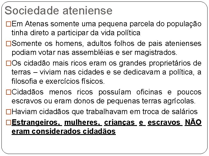 Sociedade ateniense �Em Atenas somente uma pequena parcela do população tinha direto a participar Sociedade ateniense �Em Atenas somente uma pequena parcela do população tinha direto a participar