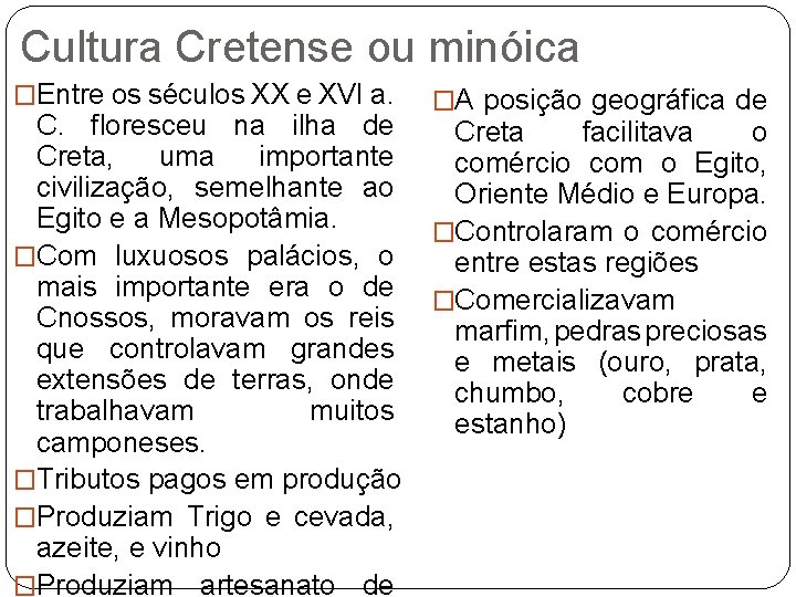Cultura Cretense ou minóica �Entre os séculos XX e XVI a. C. floresceu na Cultura Cretense ou minóica �Entre os séculos XX e XVI a. C. floresceu na